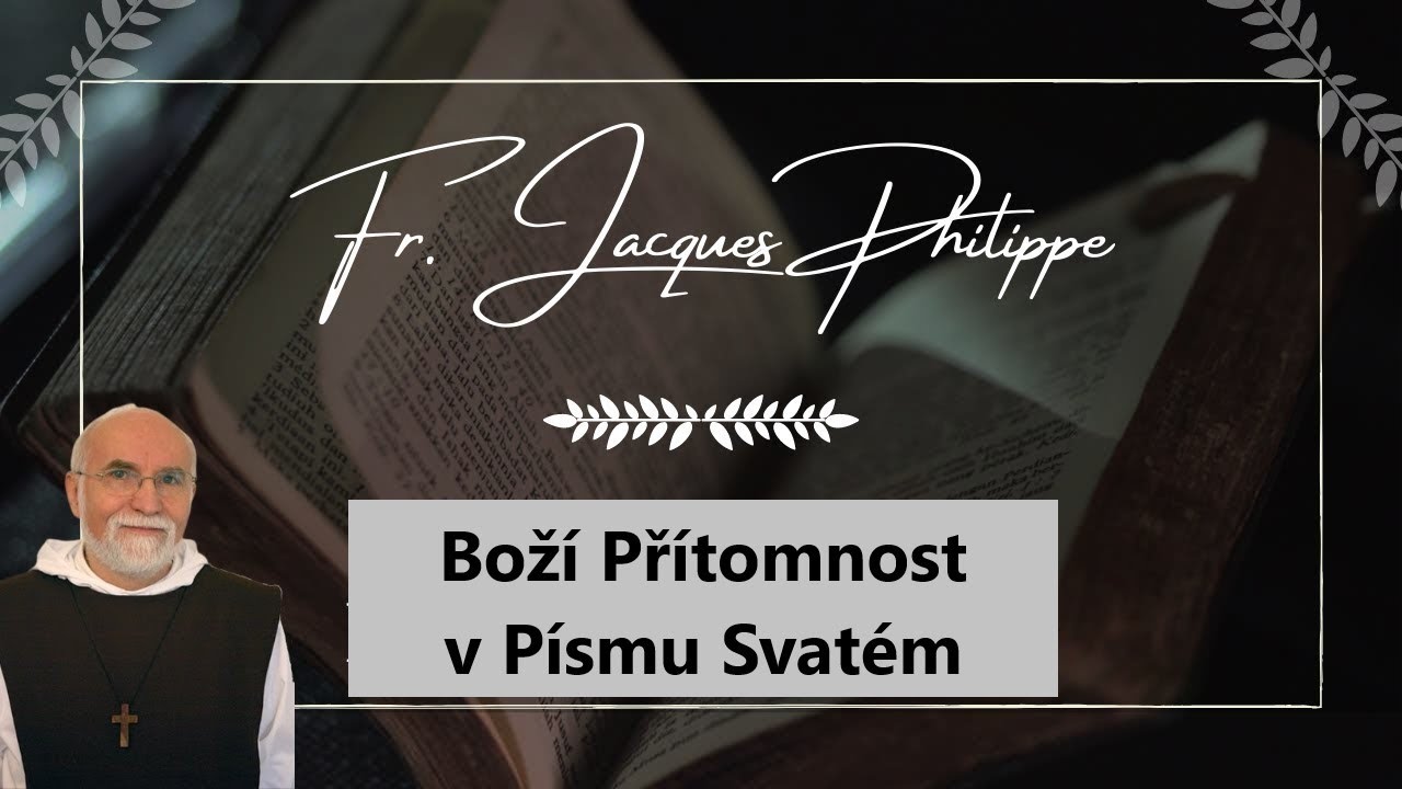P. Jacques Philippe - 4. přednáška: BOŽÍ PŘÍTOMNOST V PÍSMU SVATÉM