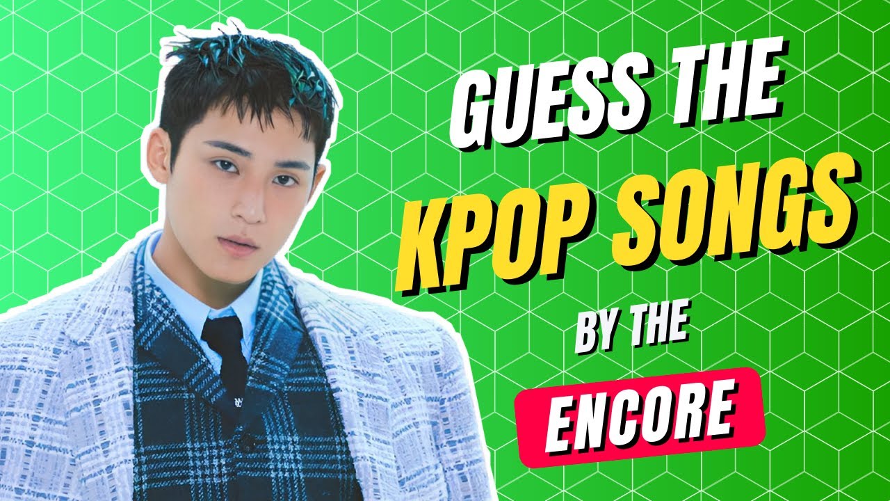 KPOP GAME | GUESS THE KPOP SONGS BY THE ENCORE