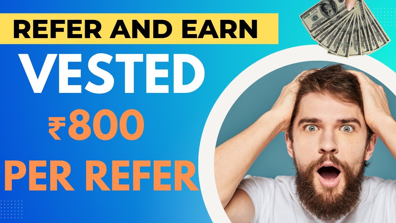 Vested Refer and earn | Earn ₹800 per refer | Step-by-Step Guide to the Refer and Earn Program