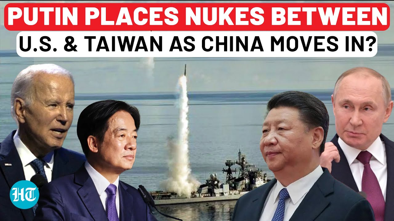 Putin Enters Taiwan Battlefield, Puts Nuclear Weapons Between USA & Taipei As China Surrounds It?