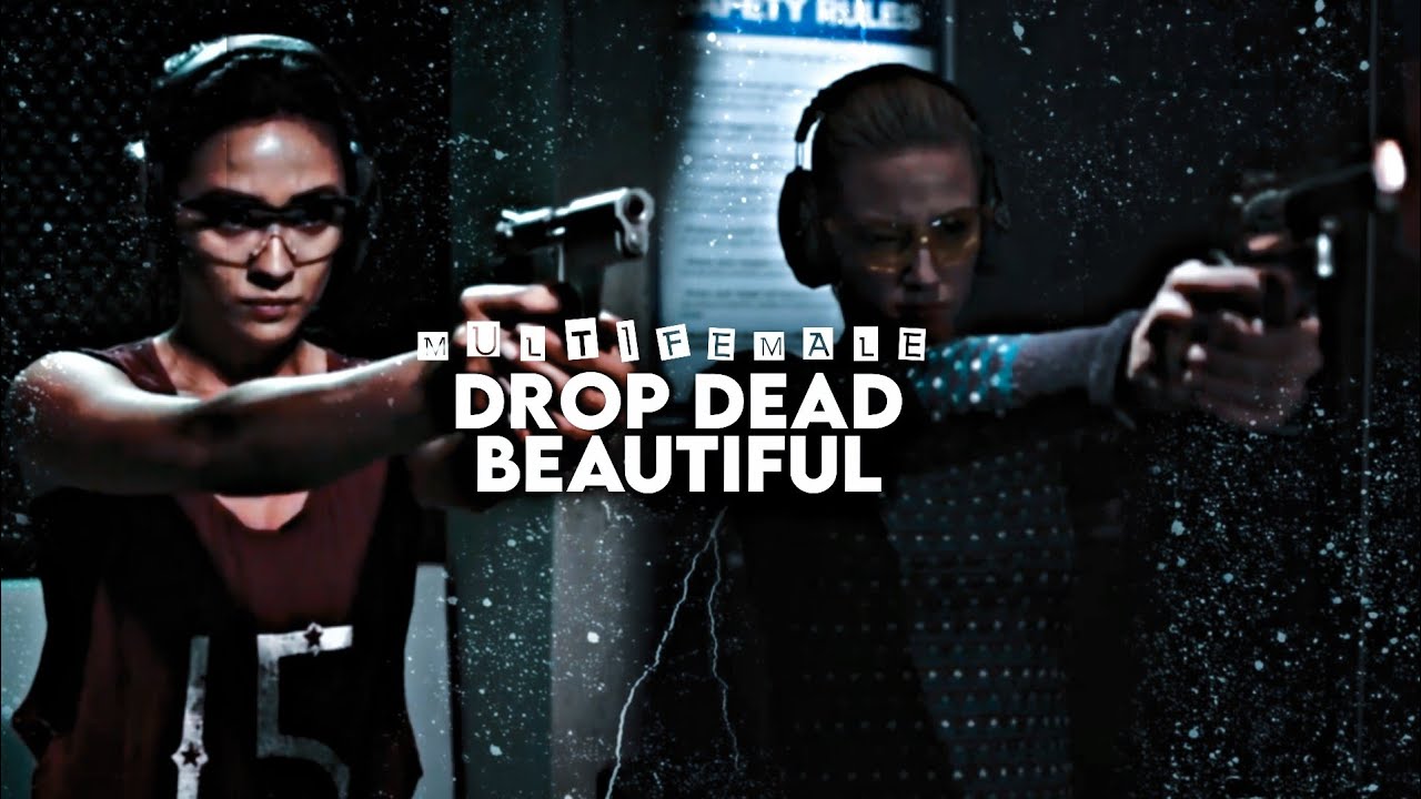 Multifemale || Drop Dead [ Beautiful ]