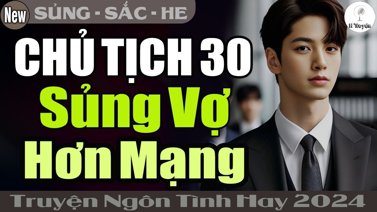 Truyện Mới: CHỦ TỊCH 30 SỦNG VỢ HƠN MẠNG | Đọc Truyện Ngôn Tình Đêm Khuya Hay - Huệ Leo Kể