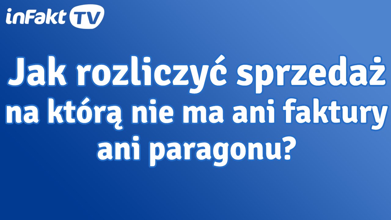 Jak dokumentować sprzedaż, na którą nie ma ani faktury ani paragonu? (odc. 37)