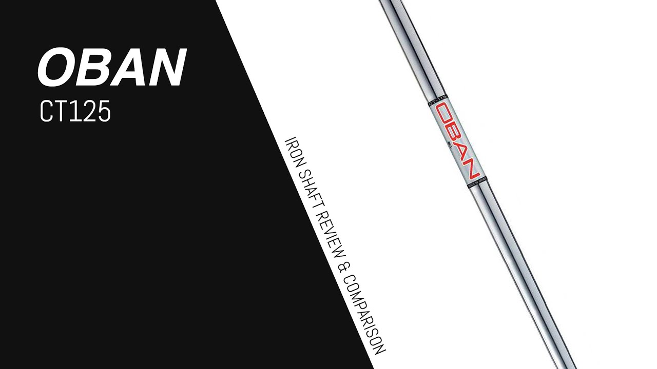 OBAN CT125 // Iron Shaft Review & Comparison