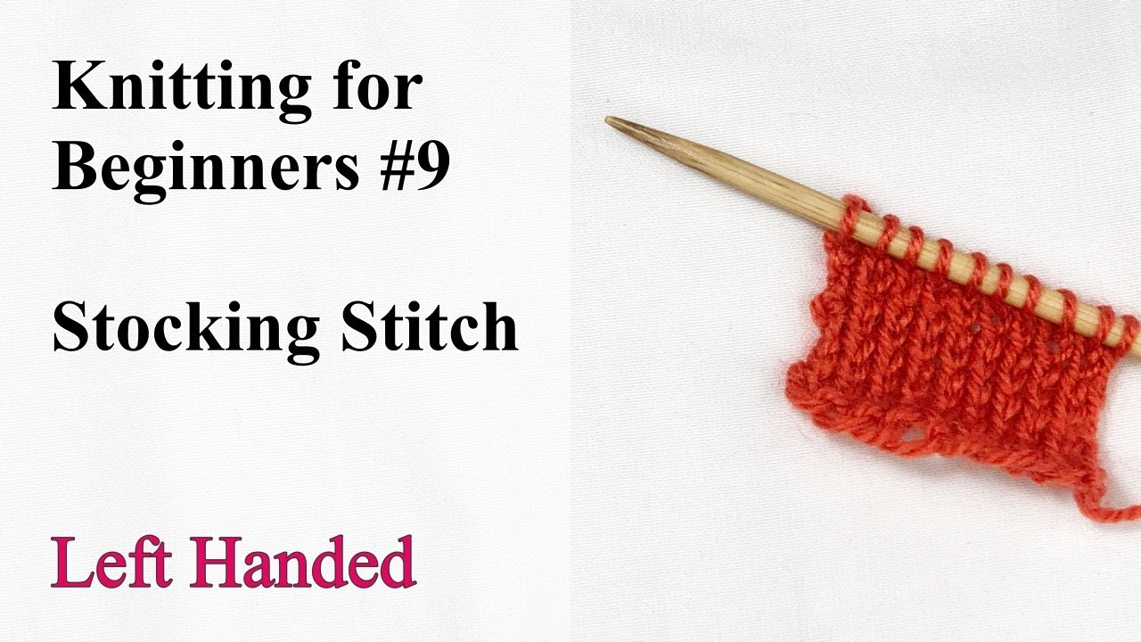 Stockinette/Stocking Stitch - Left Handed - Knitting for Beginners #9
