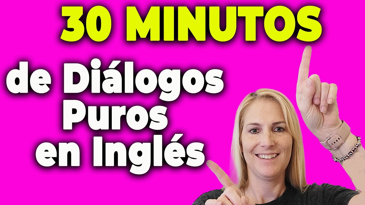 30 MINUTOS de Diálogos Puros en Inglés 