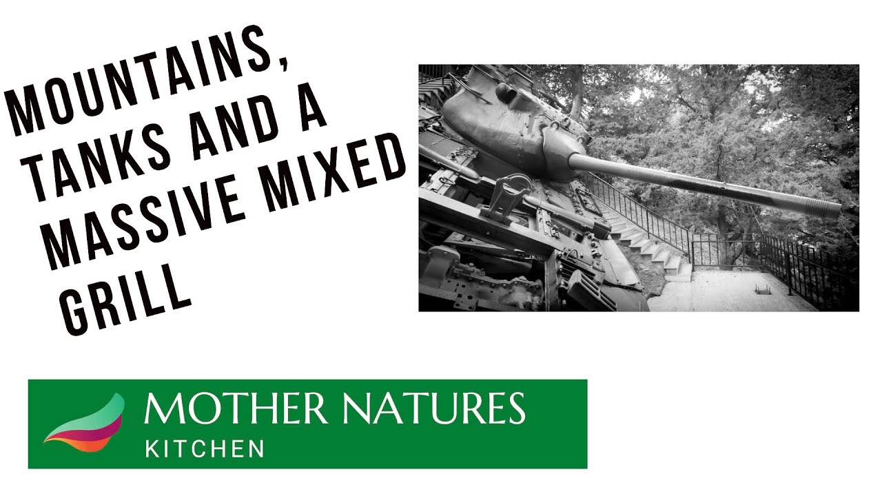 Mountains, Tanks and a Massive Mixed Grill