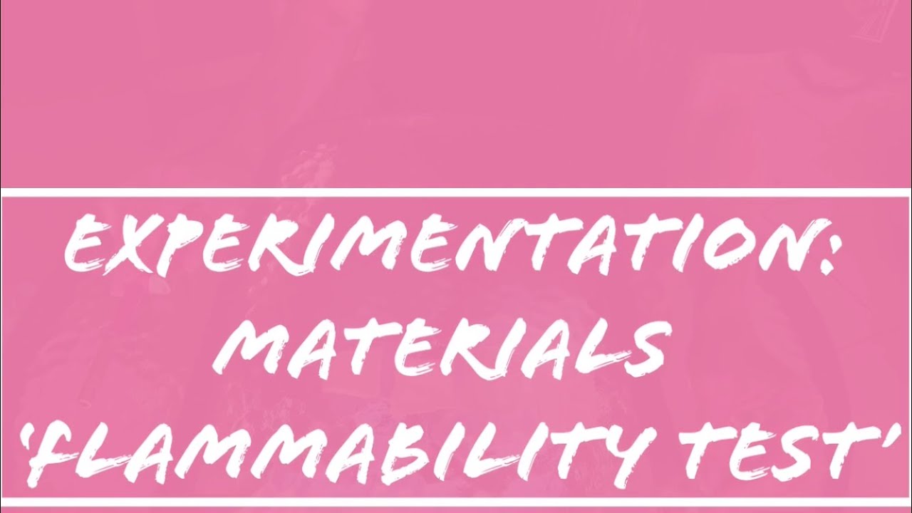 Experimentation - Materials - Flammability Test