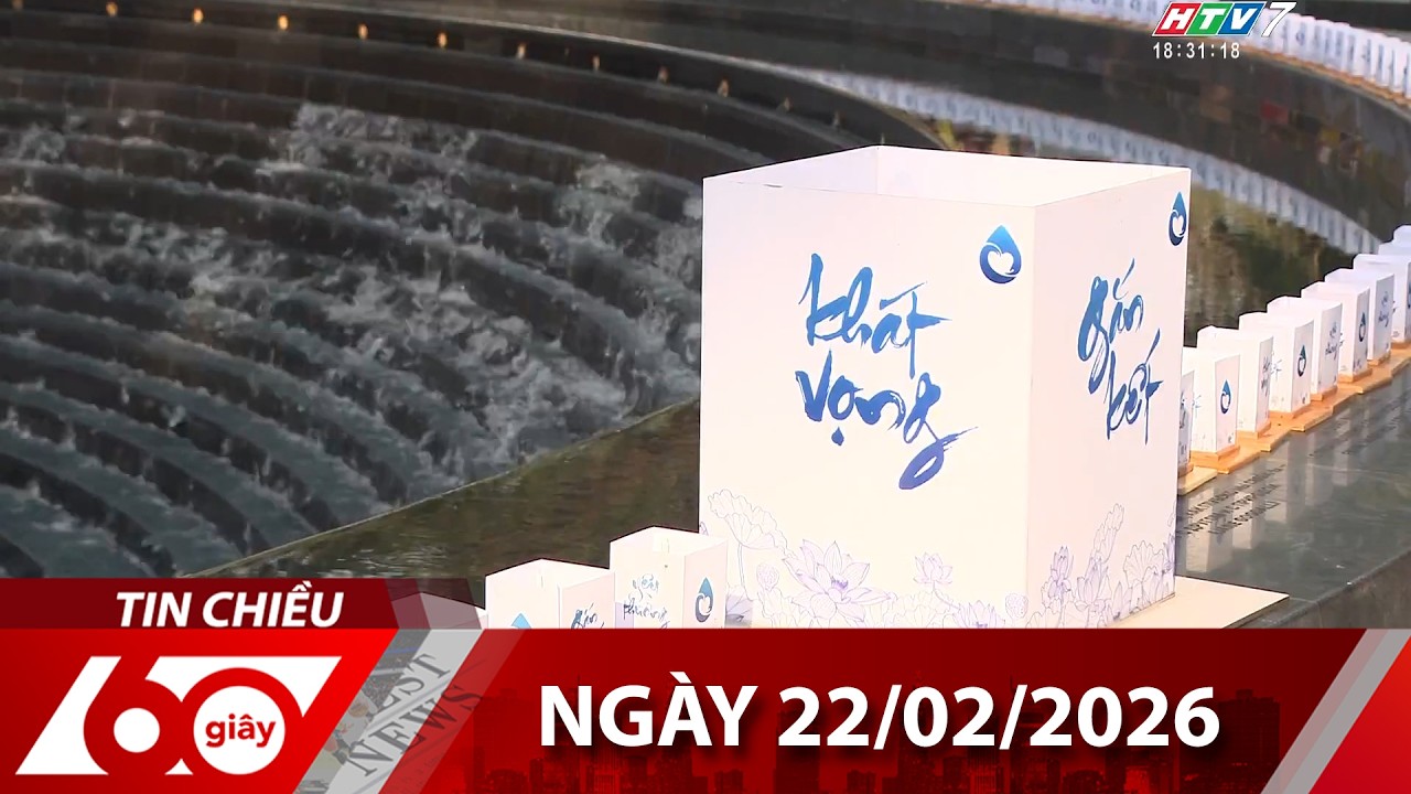 60 Gi&acirc;y Chiều - Ng&agrave;y 22/02/2026 - HTV Tin Tức Mới Nhất 2026