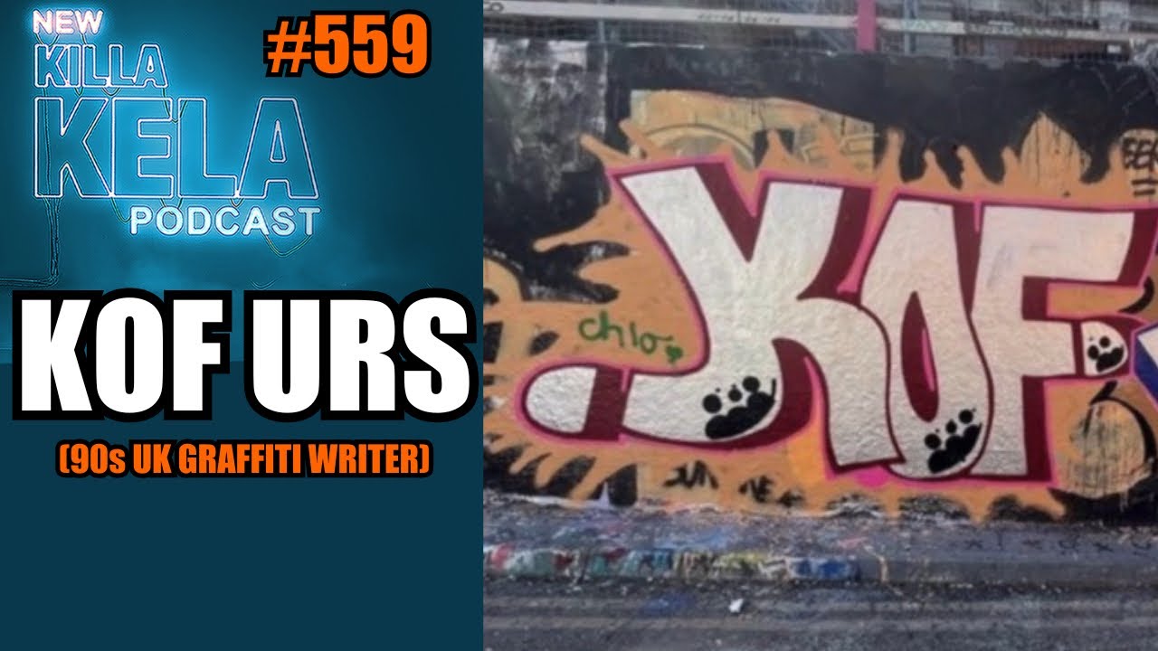KOF URS (90s UK GRAFFITI WRITER) // KILLA KELA PODCAST #559