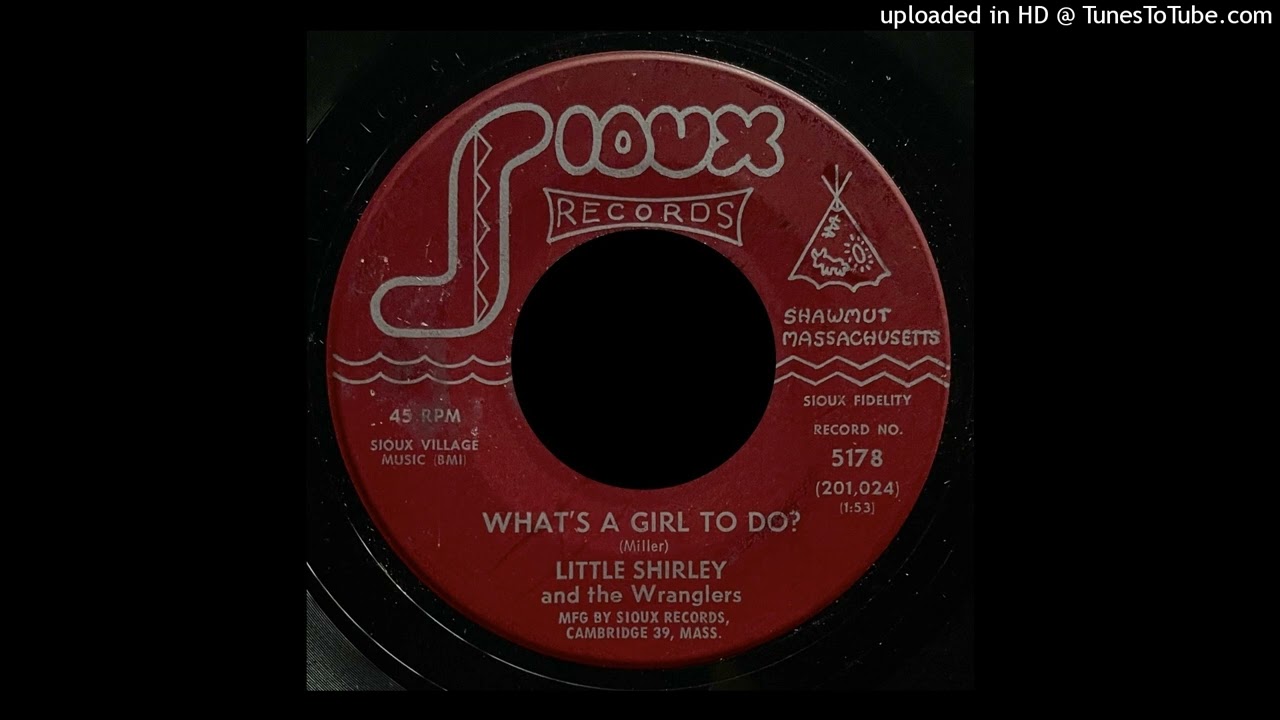 Little Shirley & Her Wranglers - What's A Girl To Do - Sioux Records (MA)