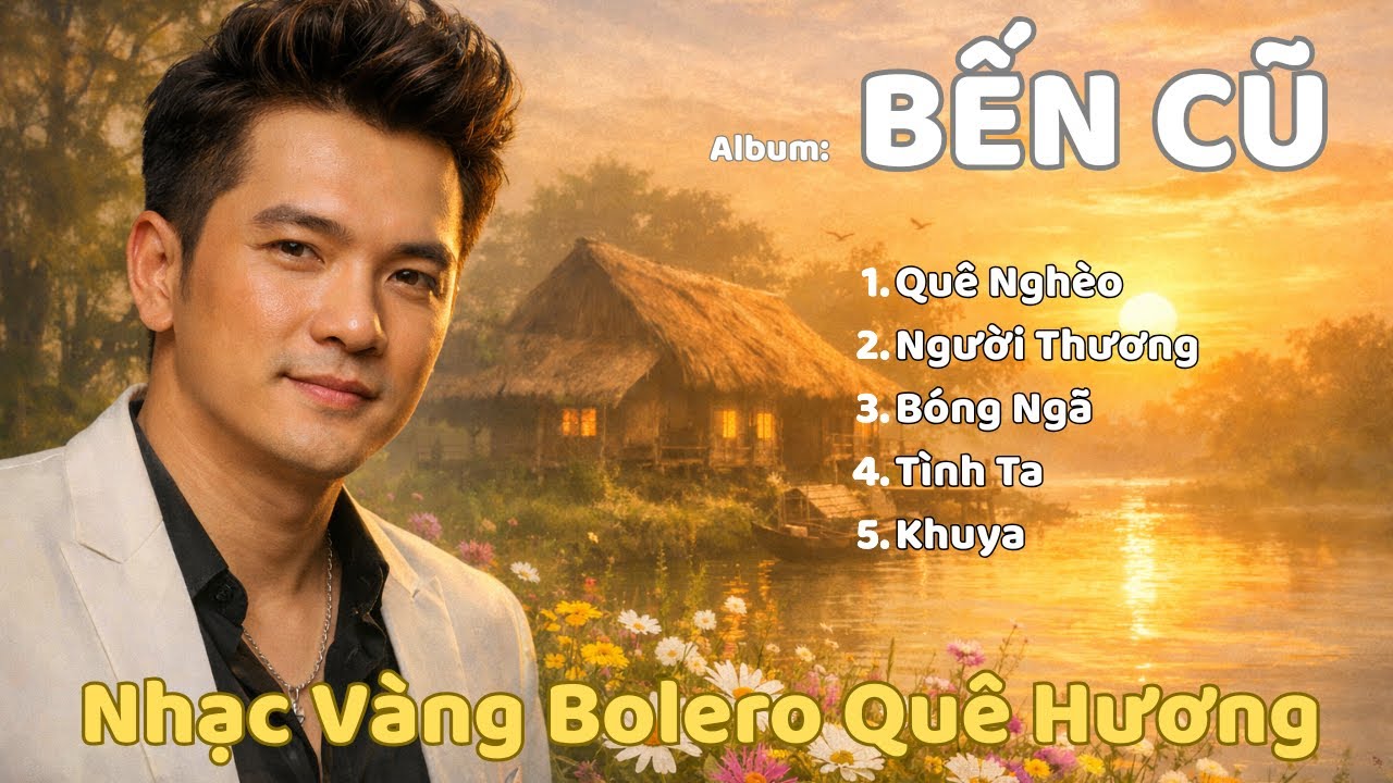 BẾN CŨ | Album Nhạc Vàng Bolero Giọng Nam Trầm Ấm Sâu Lắng - TÌNH KHÚC VÀNG (5 Ca Khúc Quê Hương)