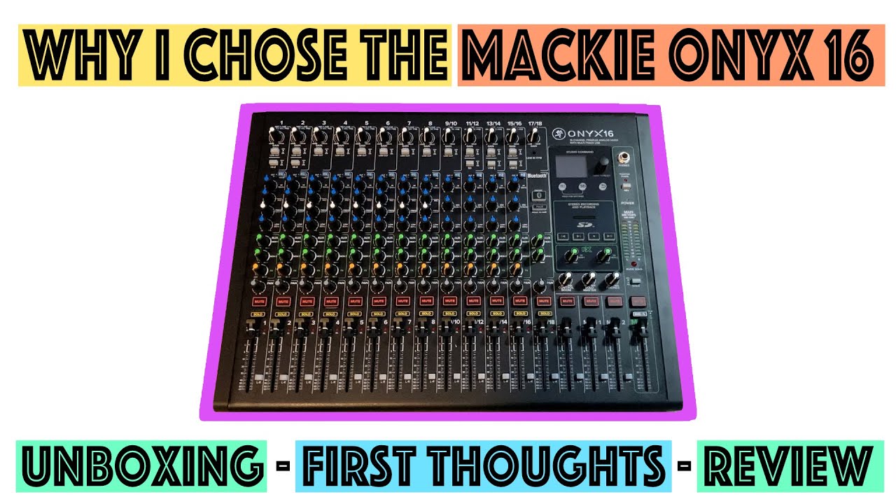Why I chose the Mackie Onyx 16 - Unboxing - First thoughts - Review (Part 1).