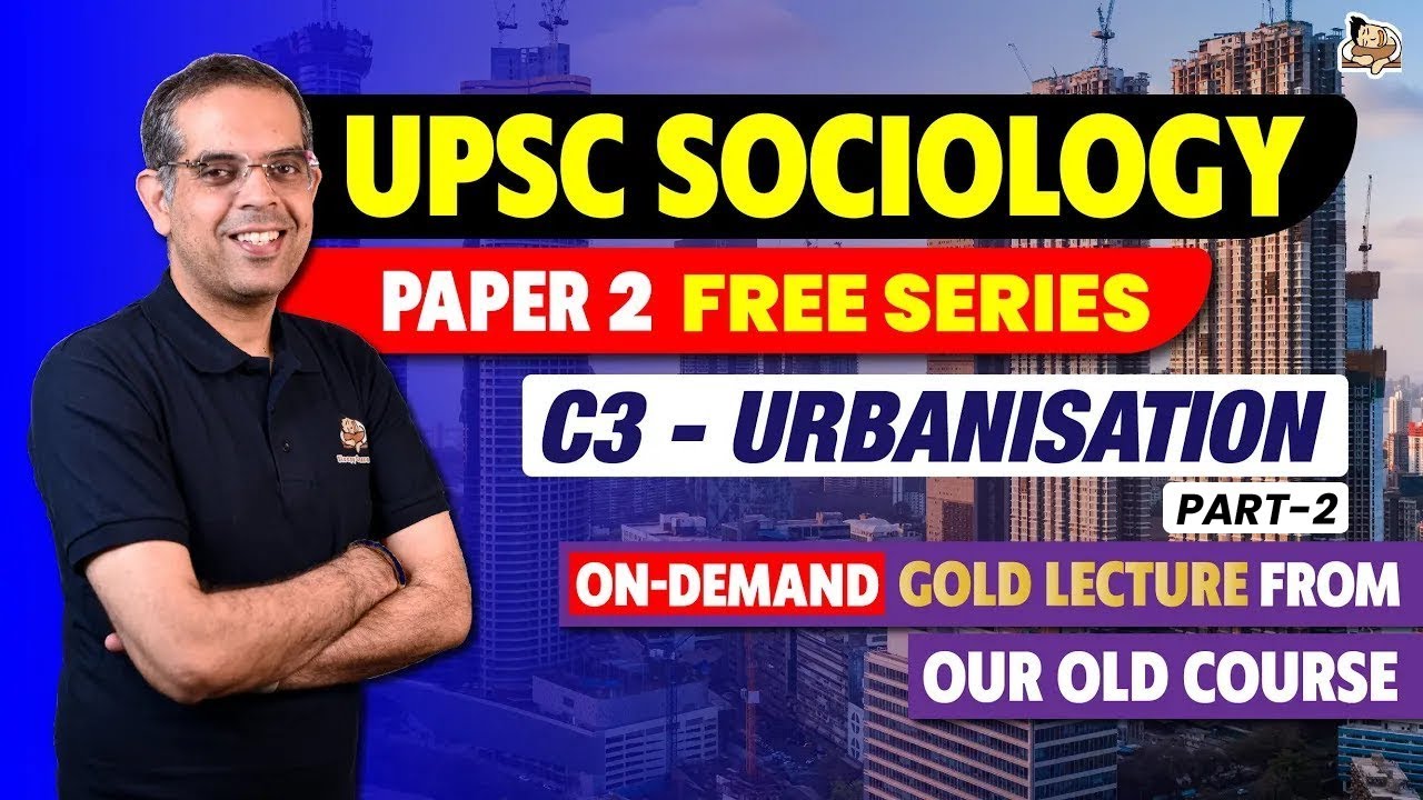 UPSC Sociology Optional | Paper 2 Free Lecture Series: Urbanisation Part 2