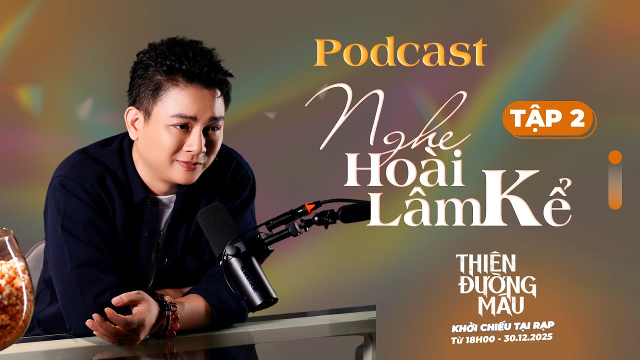 [PODCAST] NGHE HOÀI LÂM KỂ TẬP 2 -  ANH ĐI TÌM EM | THIÊN ĐƯỜNG MÁU - KC 30.12.2025