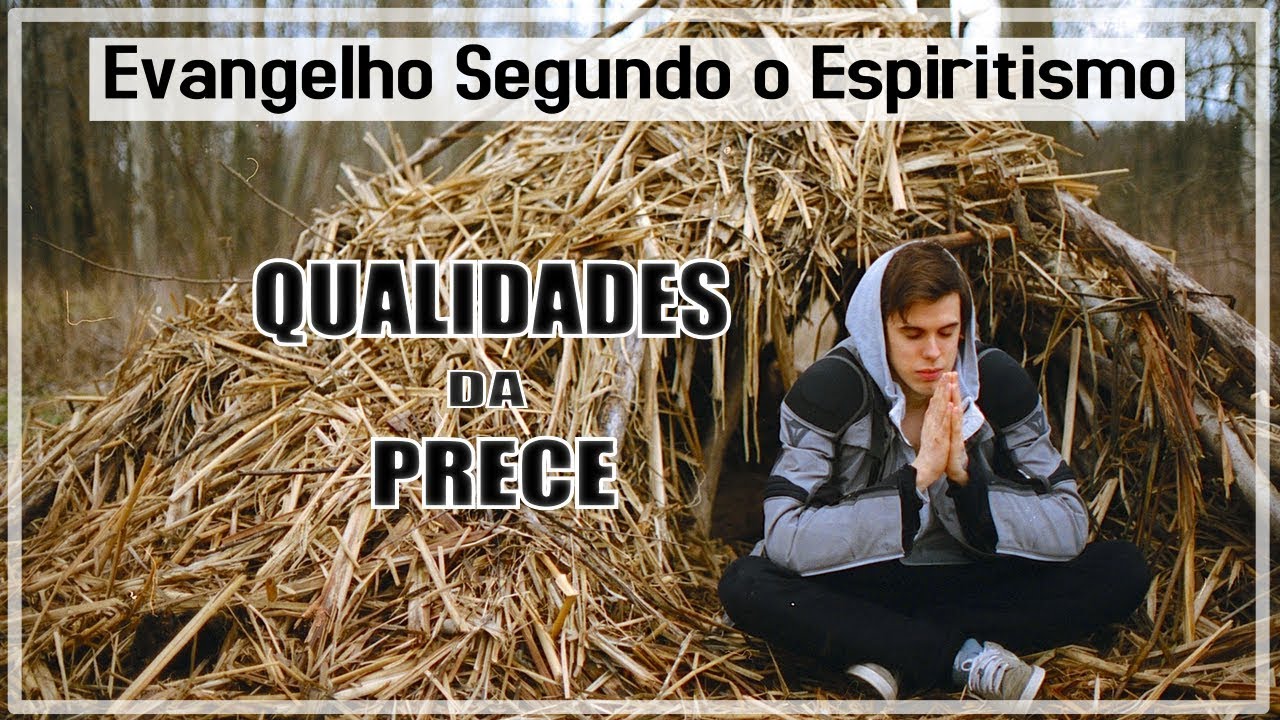 Qualidades da Prece | Evangelho Segundo Espiritismo Cap. 27 Parte 1,2,3 e 4 | Explicação