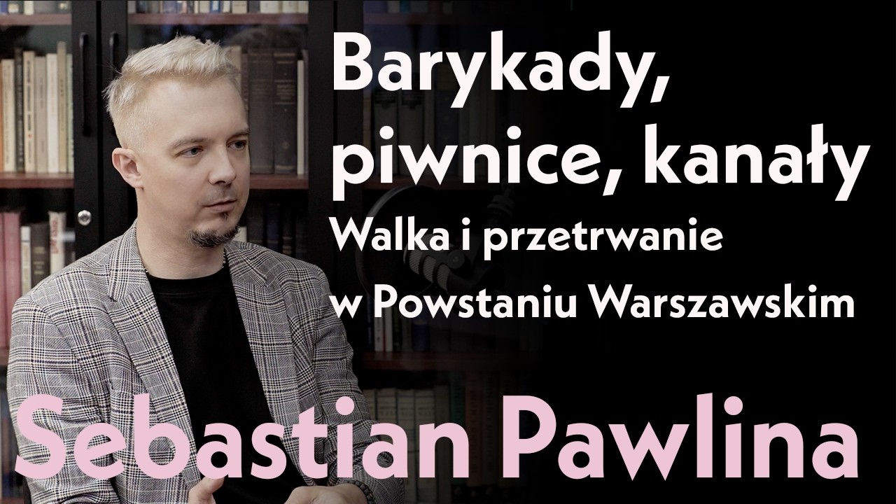 Barykady, piwnice, kanały. Walka i przetrwanie w Powstaniu Warszawskim. Sebastian Pawlina