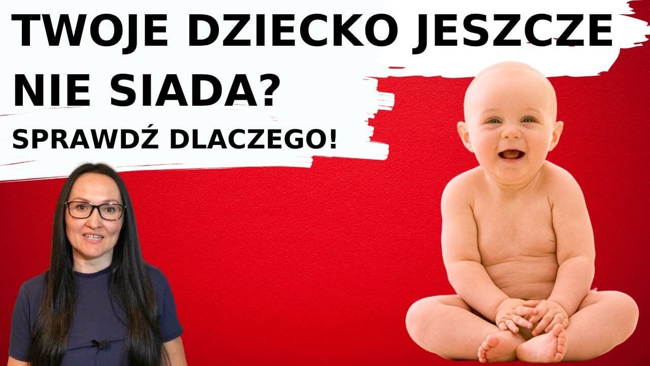 Twoje Dziecko Jeszcze Nie Siada? Sprawdź Dlaczego i Dowiedz się Jak Pomóc