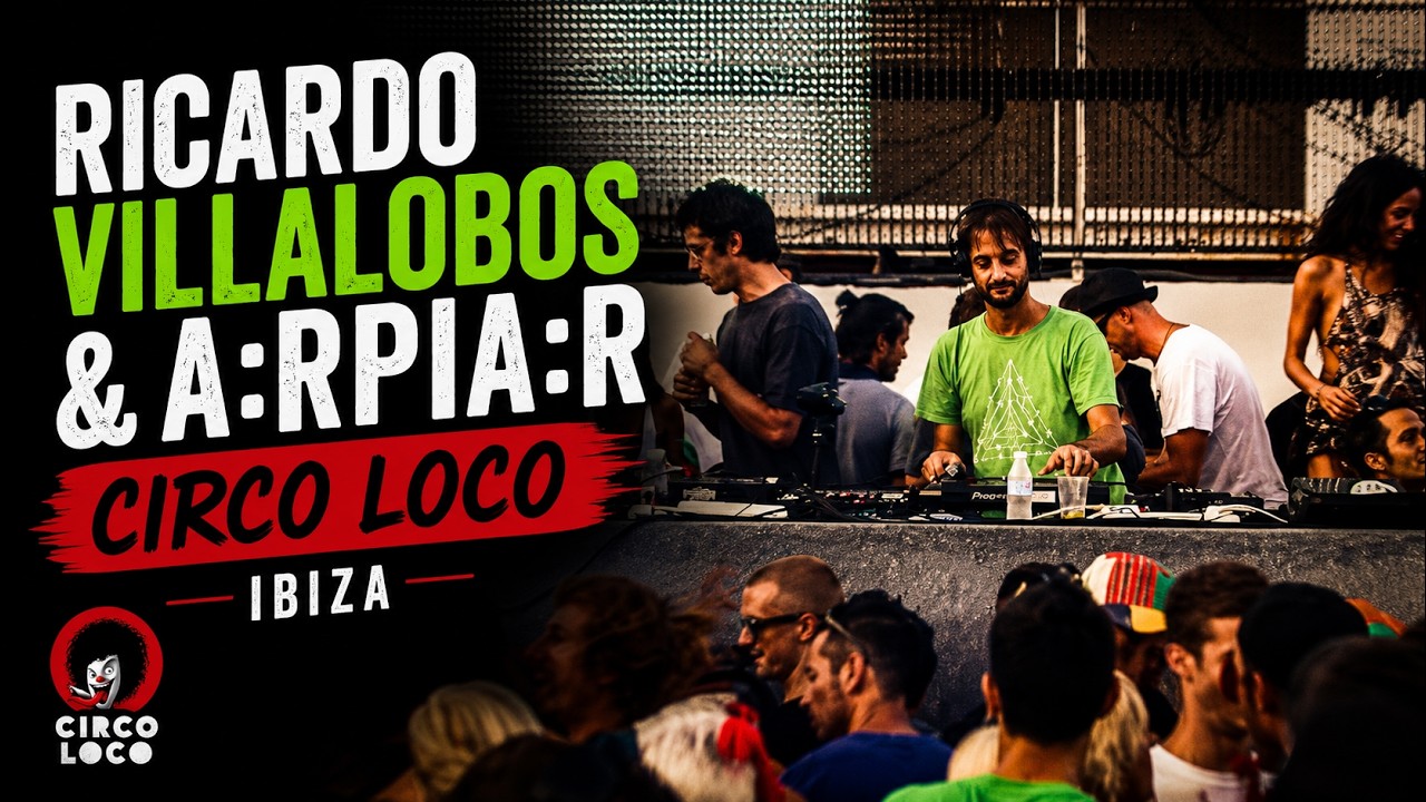 Ricardo Villalobos & A:rpia:r | Circo Loco | Ibiza