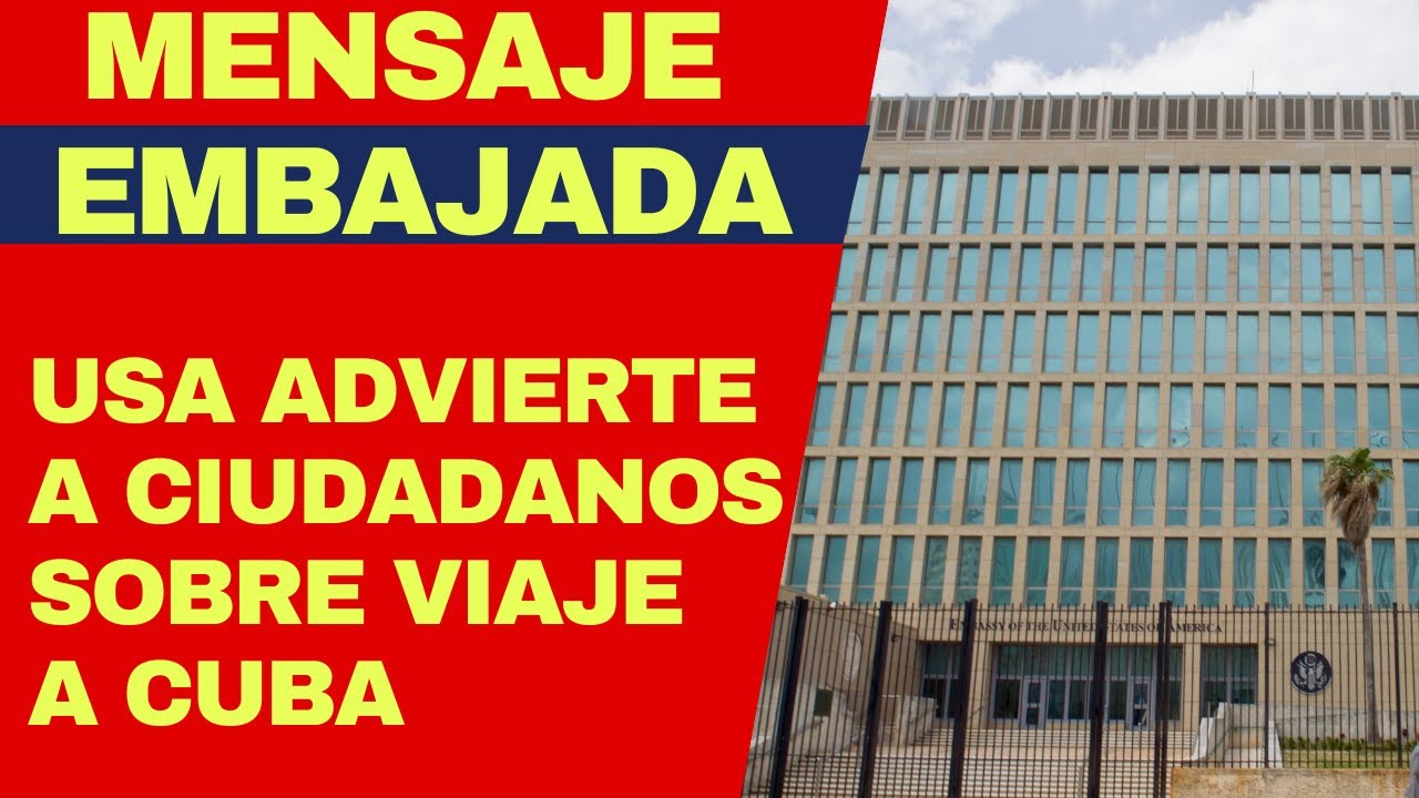 URGENTE: ADVERTENCIA DE EMBAJADA DE USA EN CUBA SOBRE VIAJE DE CIUDADANOS A LA ISLA Y NEGACIONES
