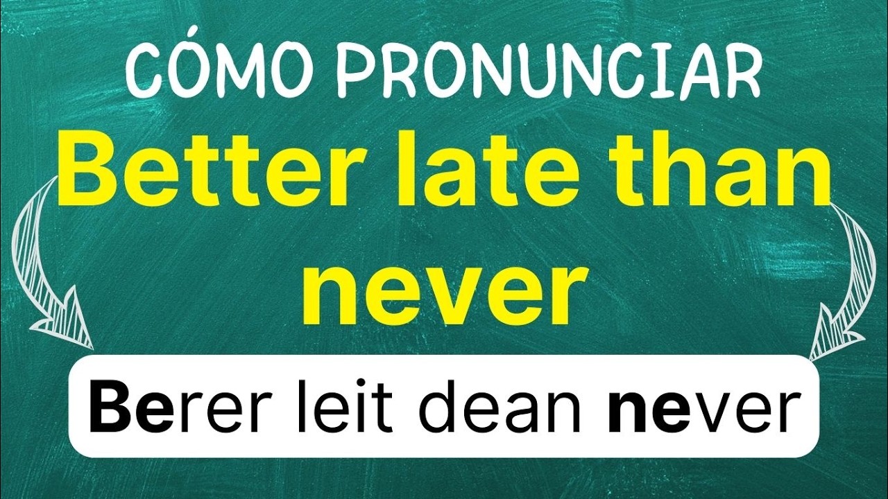 Cómo pronunciar: Better Late Than Never 