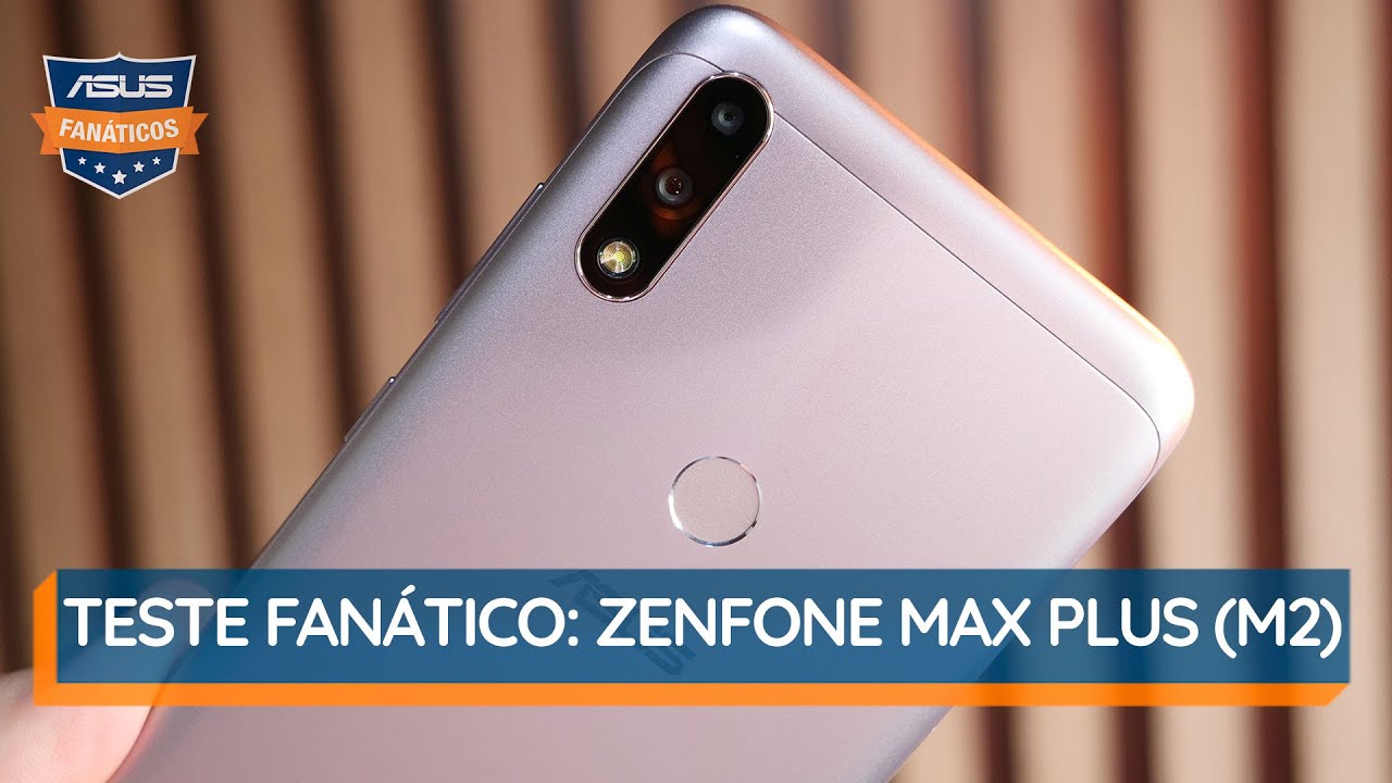 Teste Fanático: ZenFone Max Plus (M2)