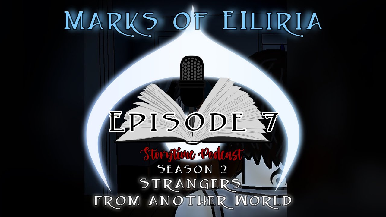 Marks of Eilira: Story Time Podcast Episode 07 | Season 2