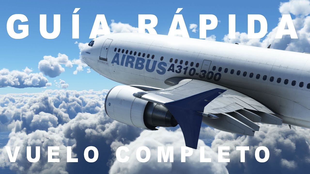 Guía rápida para volar el A310 por PILOTO REAL AIRBUS en MSFS