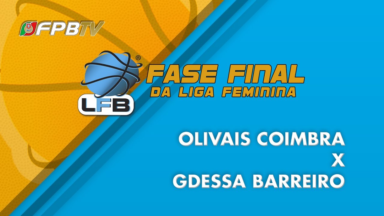 FASE FINAL LIGA FEMININA | OLIVAIS COIMBRA X GDESSA BARREIRO
