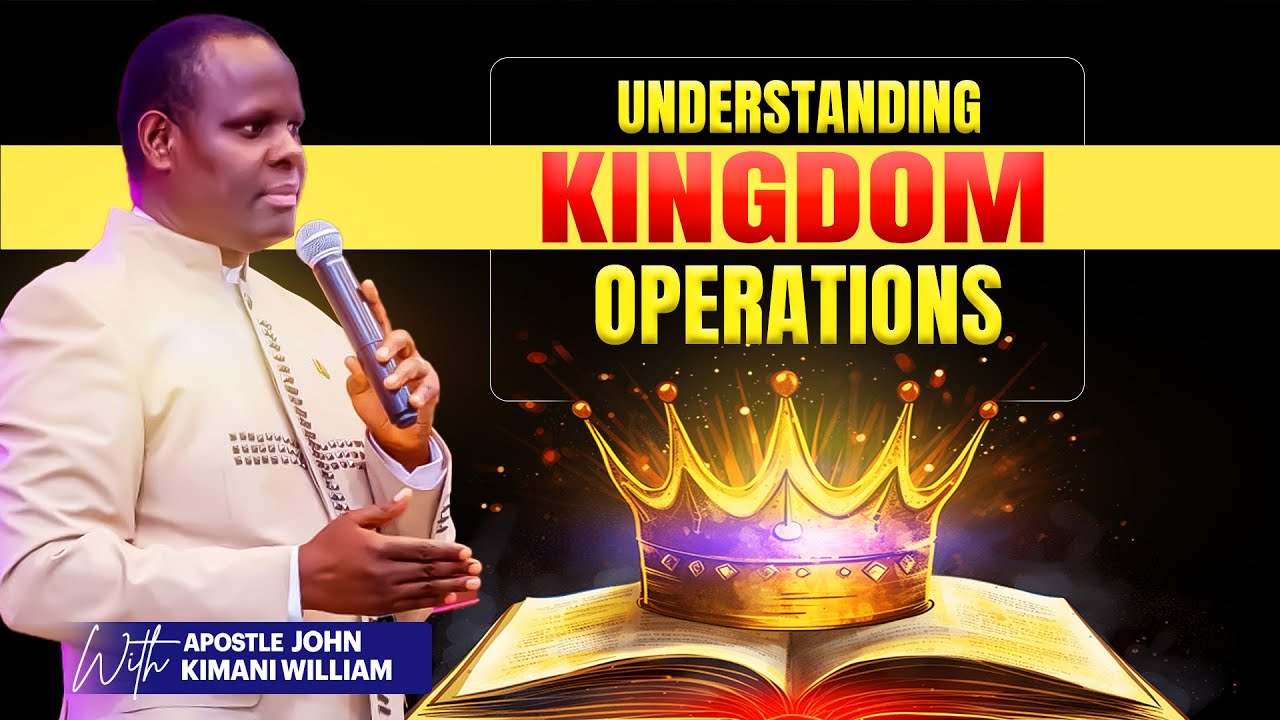 Understanding Kingdom Operations II Apostle John Kimani William