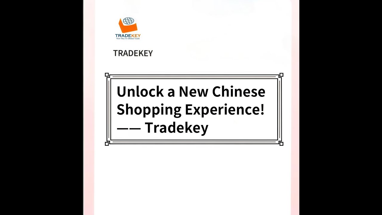 Tradekey, Your Exclusive Cross-Border Shopping Butler
