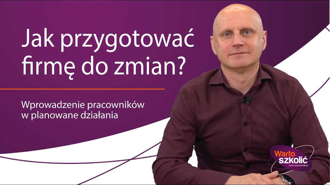 Przygotowanie pracowników do wprowadzenia zmian w firmie - jak zacząć? Szkolenie z wdrożeniem zmian.