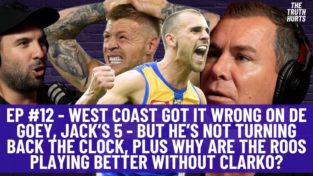 EP#12 - West Coast got it wrong on De Goey, Jack’s 5, why the Roos playing better without Clarko?