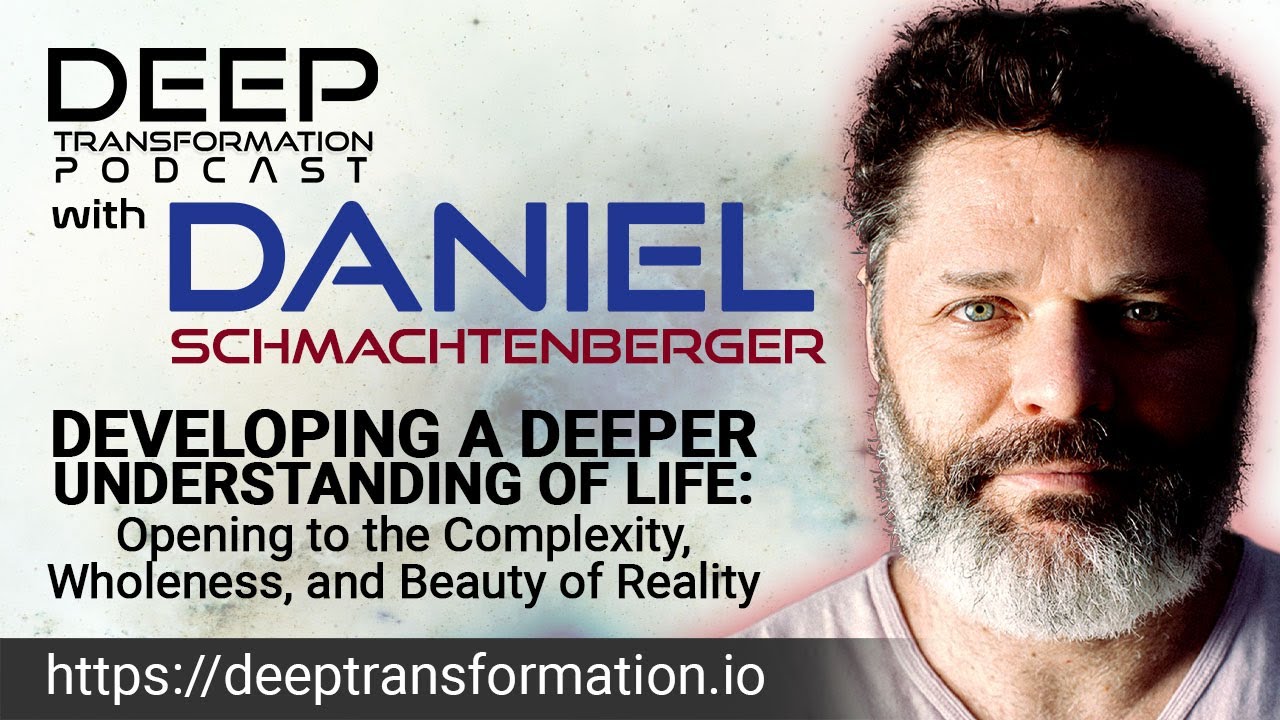 Daniel Schmachtenberger – Developing a Deeper Understanding of Life