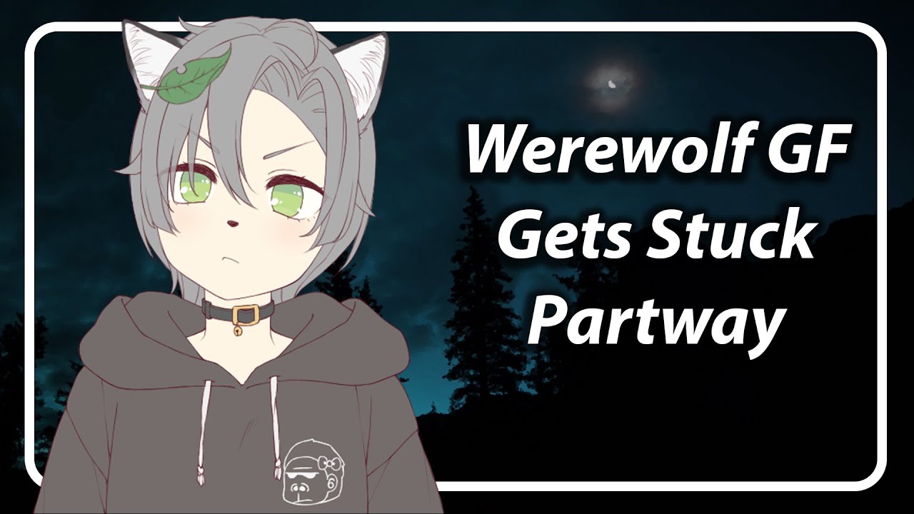 Werewolf Girlfriend Gets Stuck Half Way! [F4A] [TF4A]