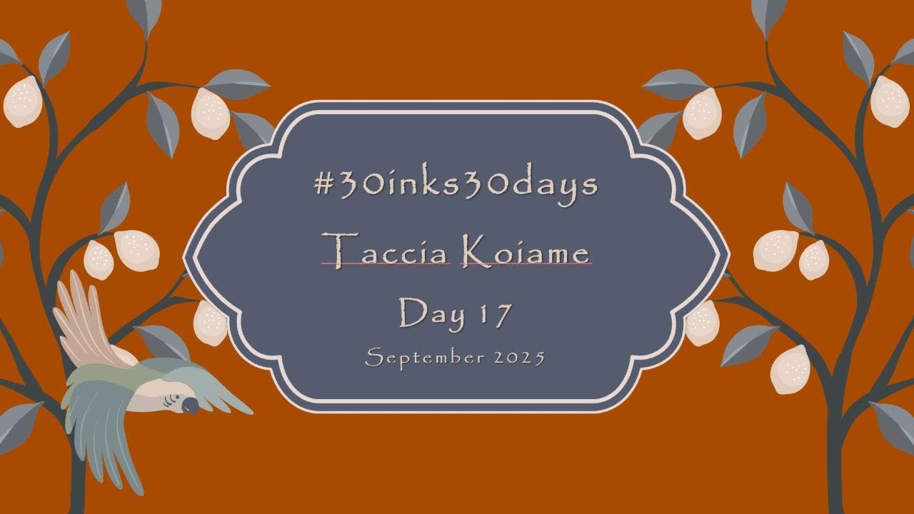 #30inks30days ~ Day 17 ~ Taccia Koiame ~ Sept 2025