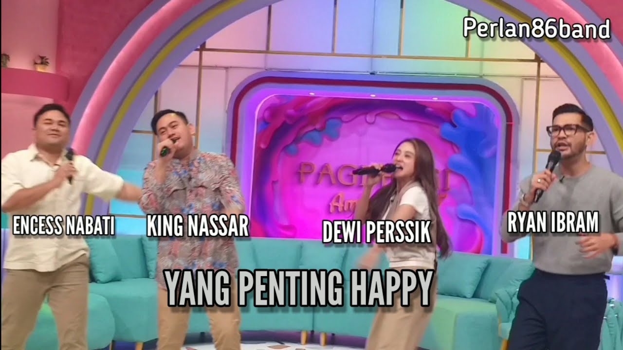 King Nassar, Dewi Persik, Ryan Ibram, Ncess Nabati / YANG PENTING HAPPY / Live Perlan86 Baand /