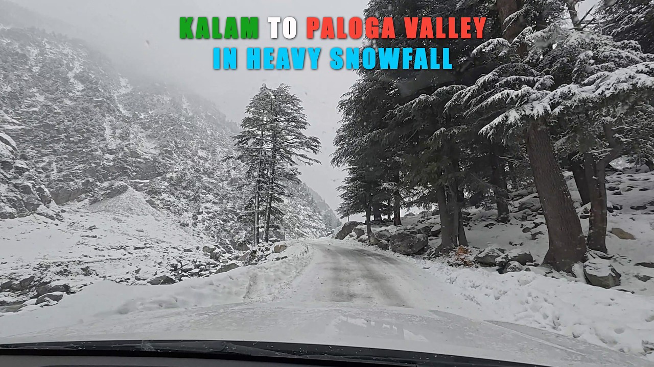 Unforgettable Journey: Kalam to Paloga Valley in heavy snowfall!