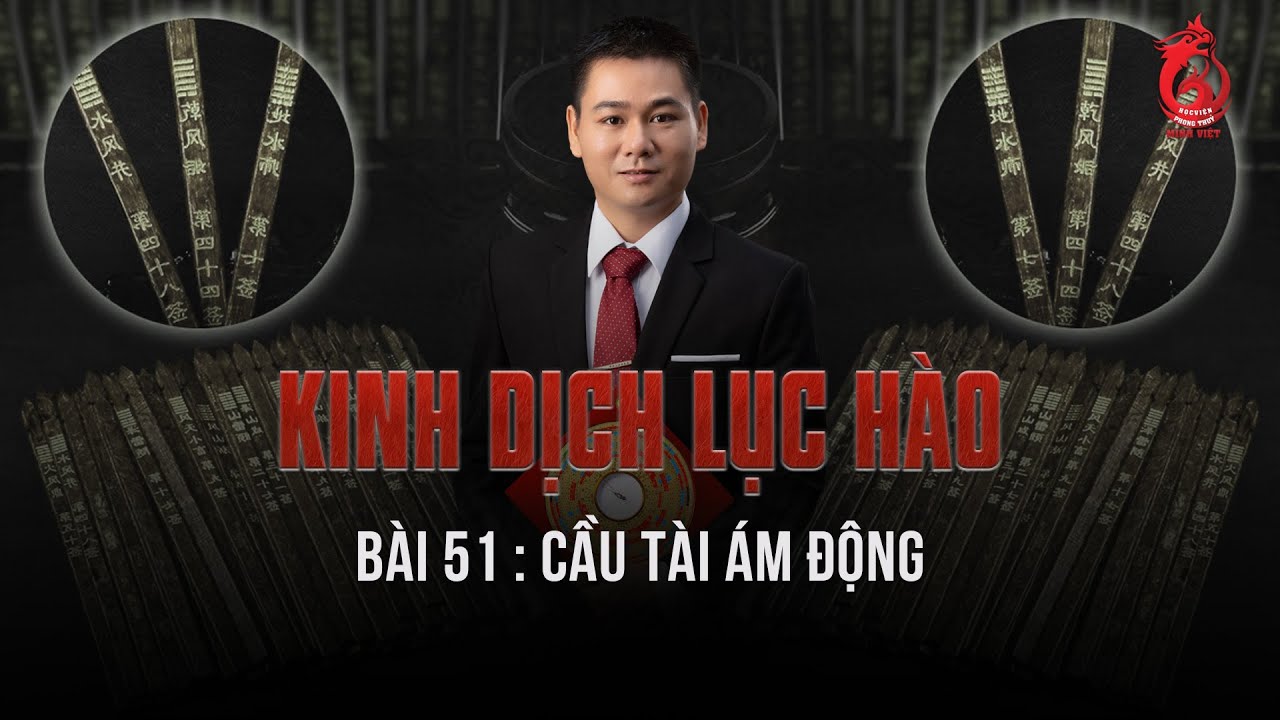Kinh Dịch Mới |  Bài 51: Thực hành VD5 Cầu tài - Ám động