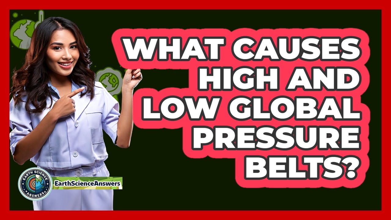 What Causes High And Low Global Pressure Belts?