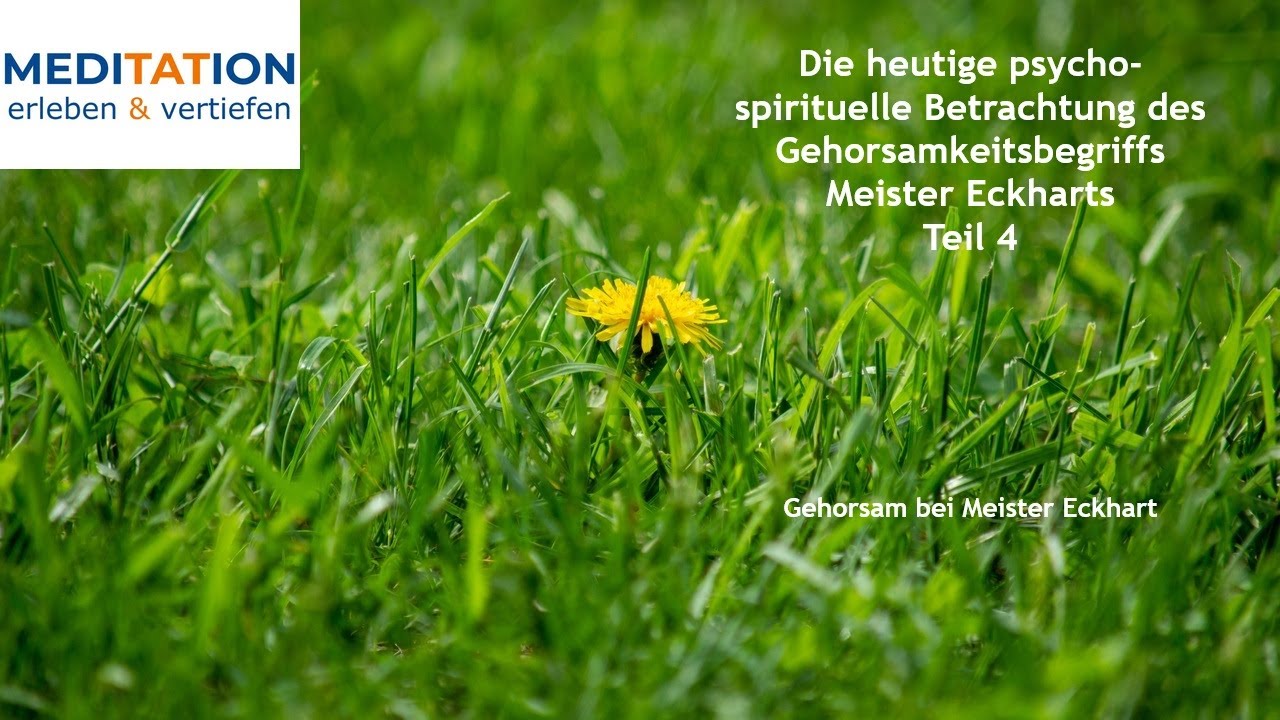 Meister Eckhart erleben 55 – therapeut. Praktiken (psycho-spirit. Betrachtung des ME-Gehorsams, T4)