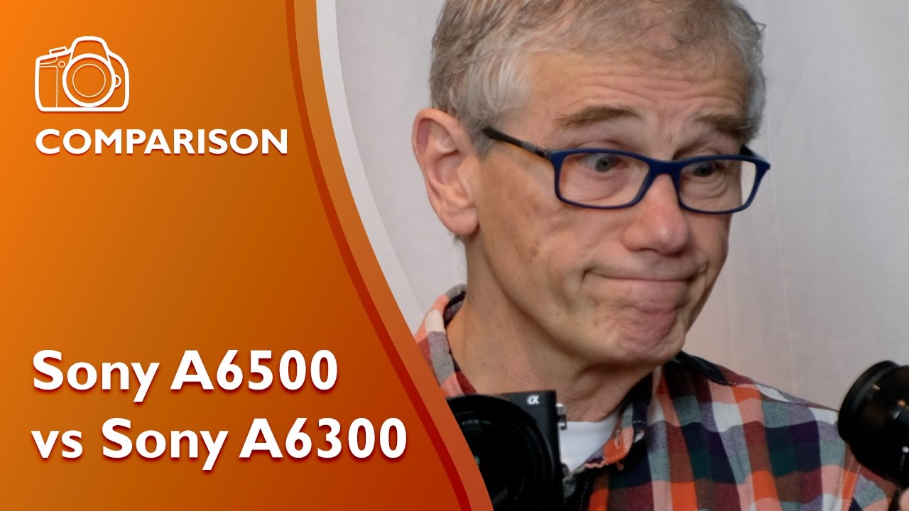 Detailed comparison and review Sony A6500 vs A6300 in 4K