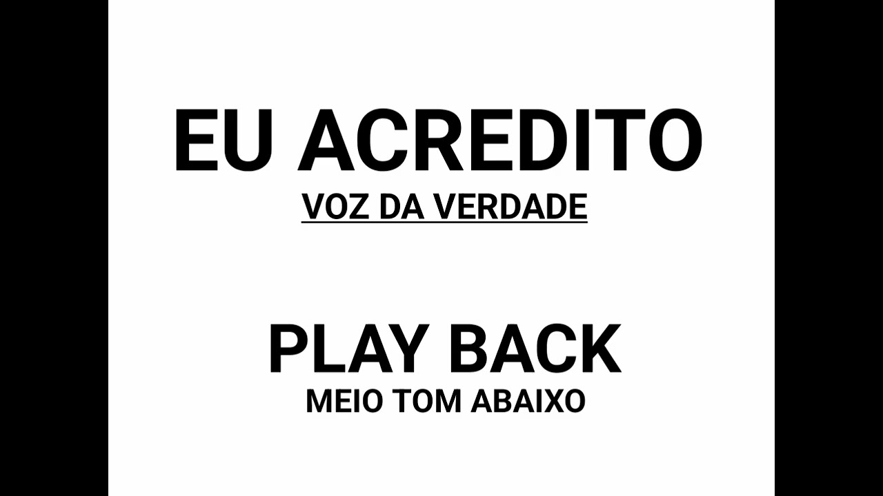 EU ACREDITO PLAY BACK ( MEIO TOM ABAIXO)