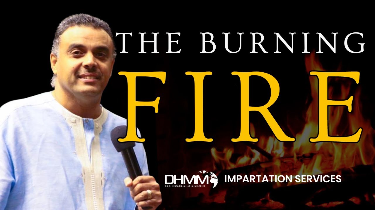 THE BURNING FIRE | IMPARTATION SERVICES | DAG HEWARD-MILLS