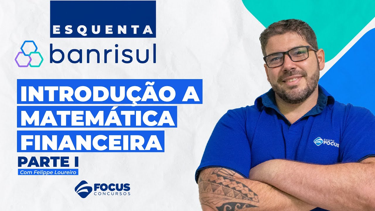 Esquenta Banrisul - Introdução a Matemática Financeira| Parte I - Felippe Loureiro