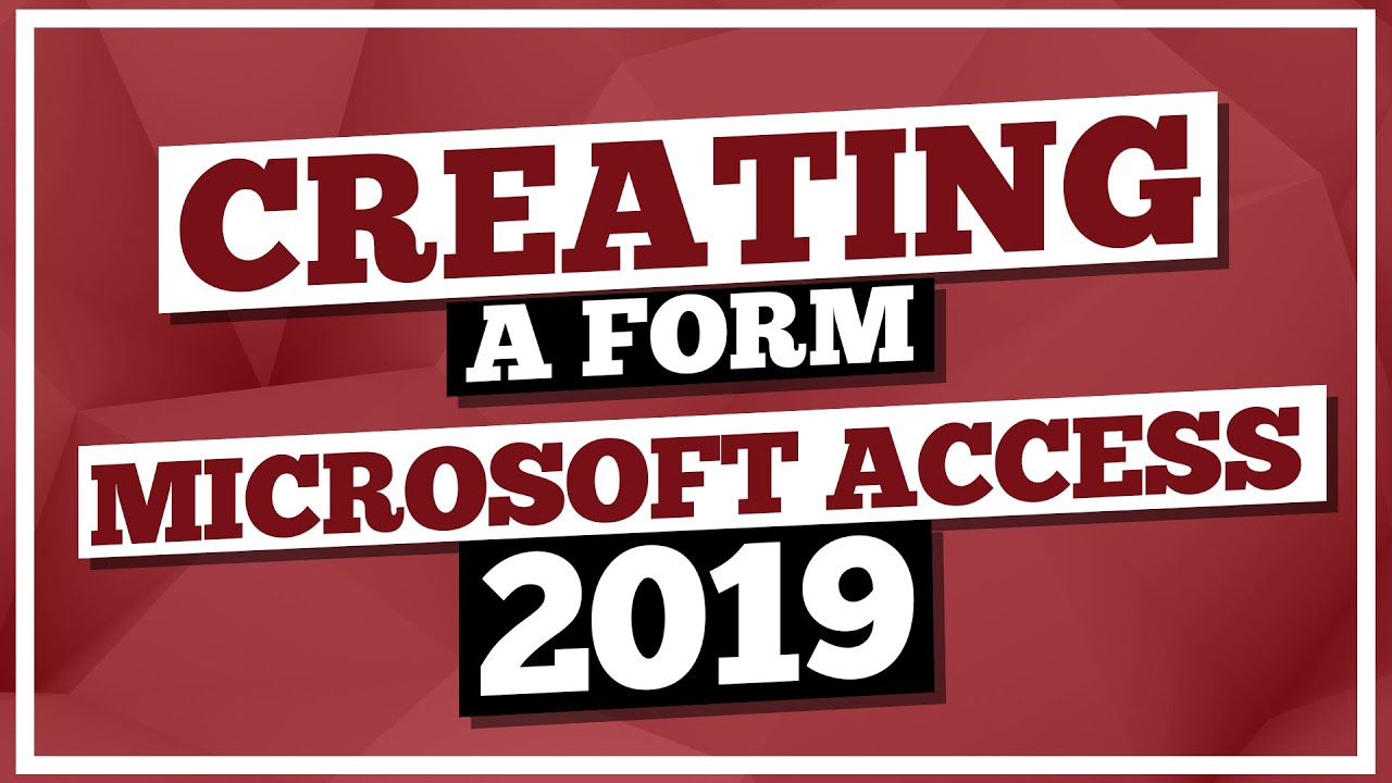 Microsoft Access Tutorial 2019: Creating a Form in MS Access 2019