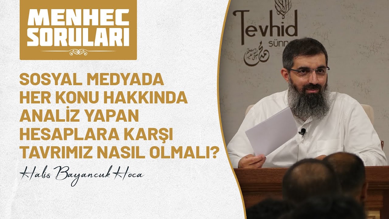 Sosyal medyada her konu hakkında analiz yapan hesaplara karşı tavrımız nasıl olmalı? | Halis Hoca