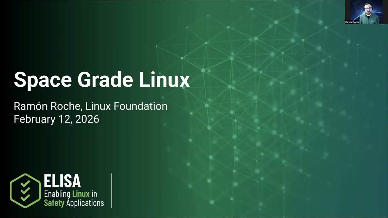 Space Grade Linux – Annual Update (February 12, 2026) | Ramon Roche, The Linux Foundation