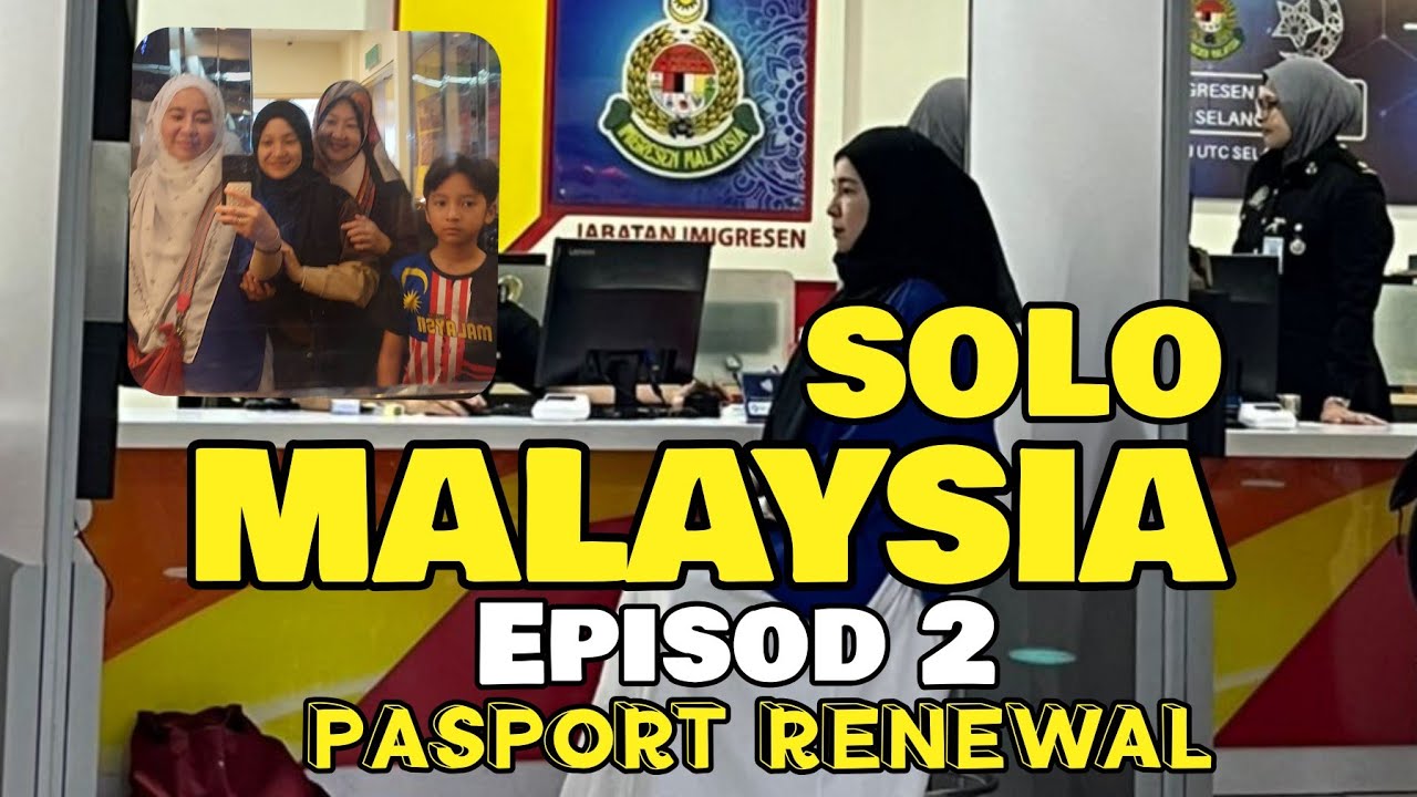 SOLO MALAYSIA | EPISOD 2 | RENEW PASSPORT