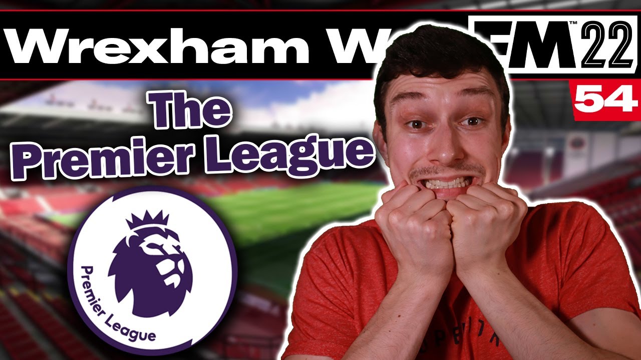 WELCOME TO THE PREMIER LEAGUE | The Wrexham Way | Football Manager 2022 | Part 54